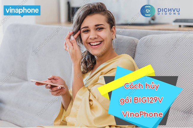 Hướng dẫn hủy gói BIG129V VinaPhone tiết kiệm 129k/tháng