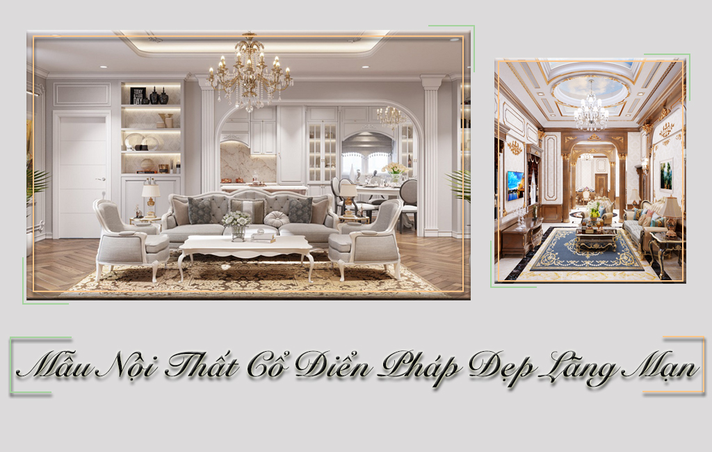Cuốn Hút Với NỘI THẤT CỔ ĐIỂN PHÁP Đẹp Lãng Mạn 