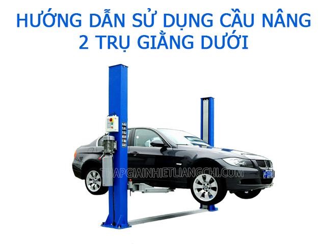 Hướng dẫn cách sử dụng cầu nâng 2 trụ đế dưới (giằng dưới)