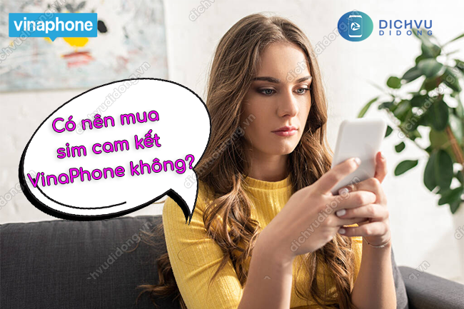Có nên mua sim cam kết VinaPhone không?