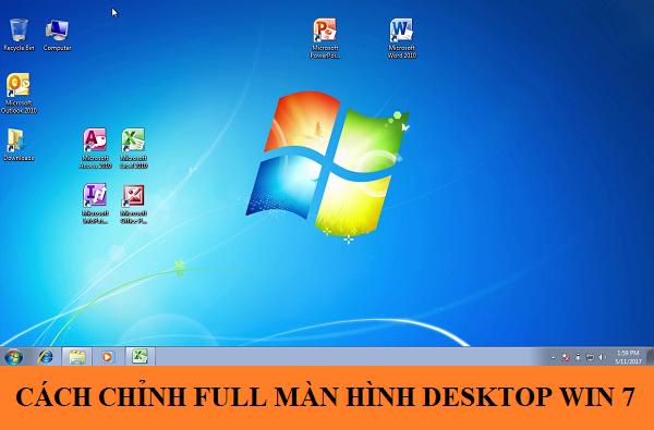 Cách chỉnh full màn hình desktop win 7