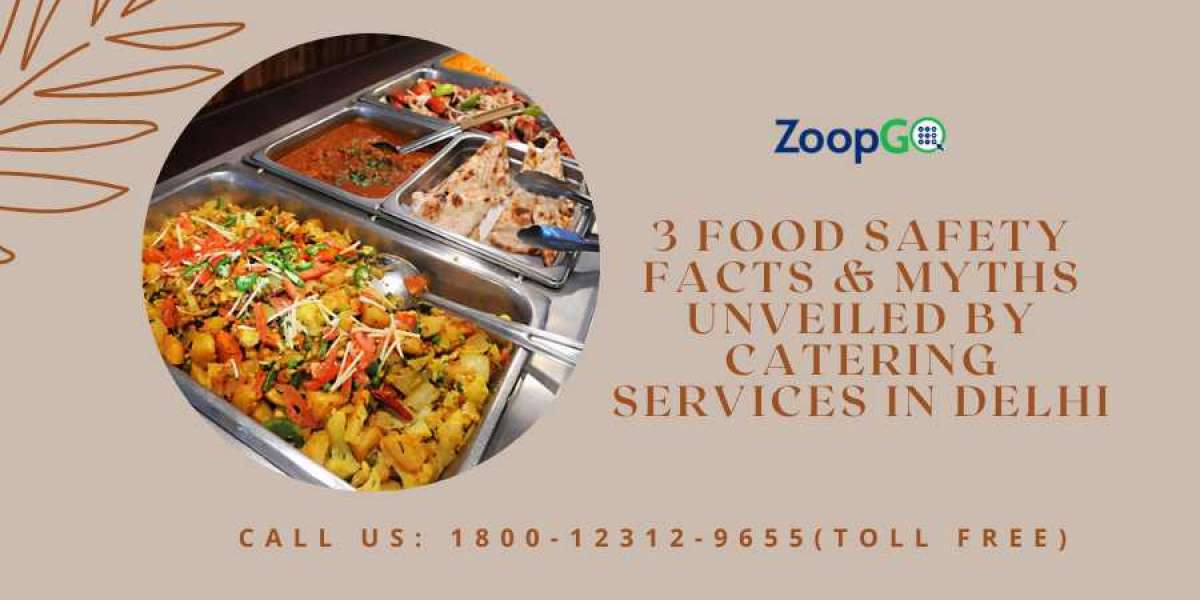 3 Food Safety Facts & Myths Unveiled by Catering Services in Delhi