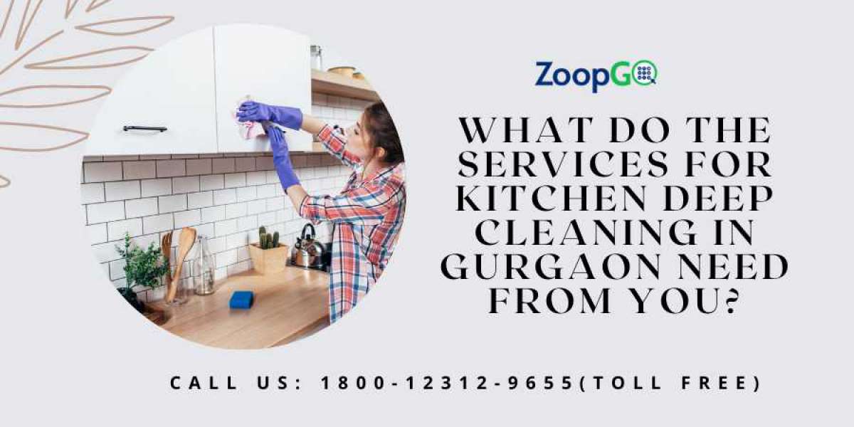 What do the services for kitchen deep cleaning in Gurgaon need from you?