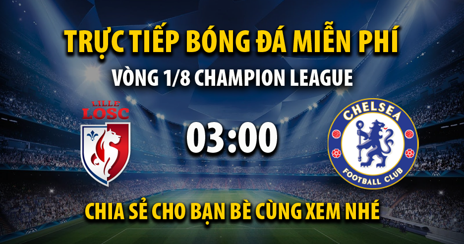 Trực tiếp Lille vs Chelsea lúc 03:00 ngày 17/03/2022 - Xoilac TV