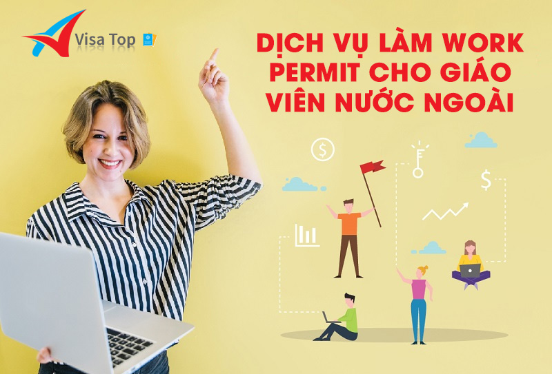 Dịch vụ làm Work Permit cho giáo viên nước ngoài 2022 nhanh chóng, đơn giản - Visatop