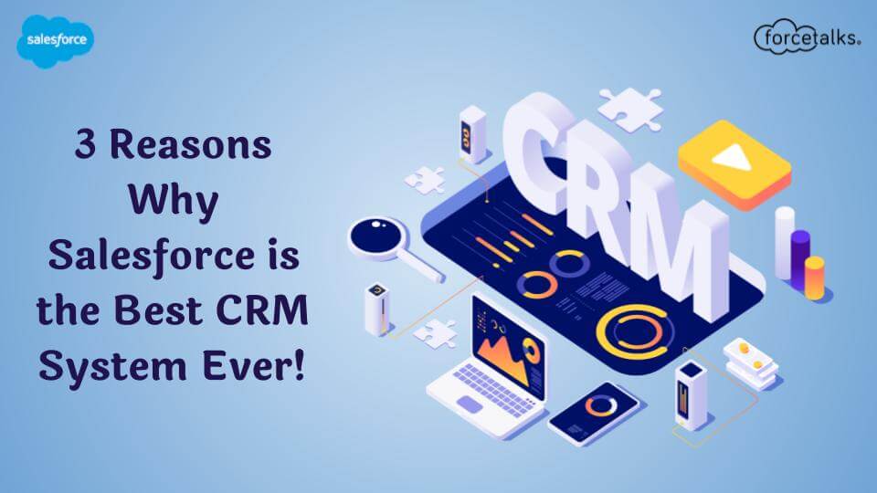 3 Reasons Why Salesforce is the Best CRM System Ever! - Forcetalks