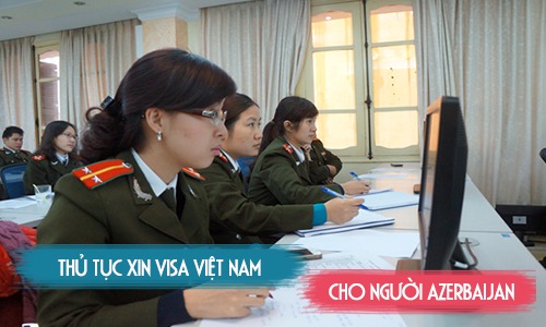 Thủ tục xin visa Việt Nam cho người Azerbaijan - Visatop