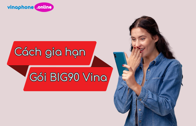Mẹo gia hạn gói giá rẻ BIG90 VinaPhone tiếp tục sử dụng