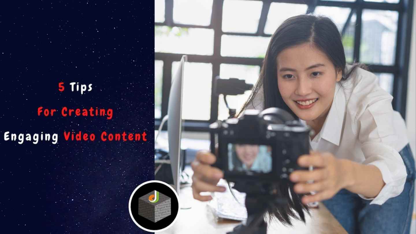 Know The 5 Tips For Creating Engaging Video Content - DWS