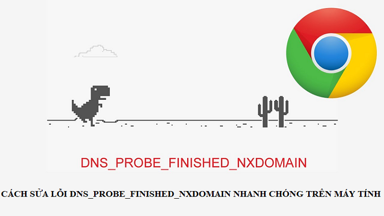 Cách sửa lỗi dns_probe_finished_nxdomain nhanh chóng trên máy tính