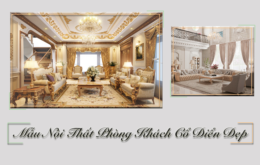 TOP Mẫu PHÒNG KHÁCH CỔ ĐIỂN Đẹp Triệu Đô Cho Giới Thượng Lưu