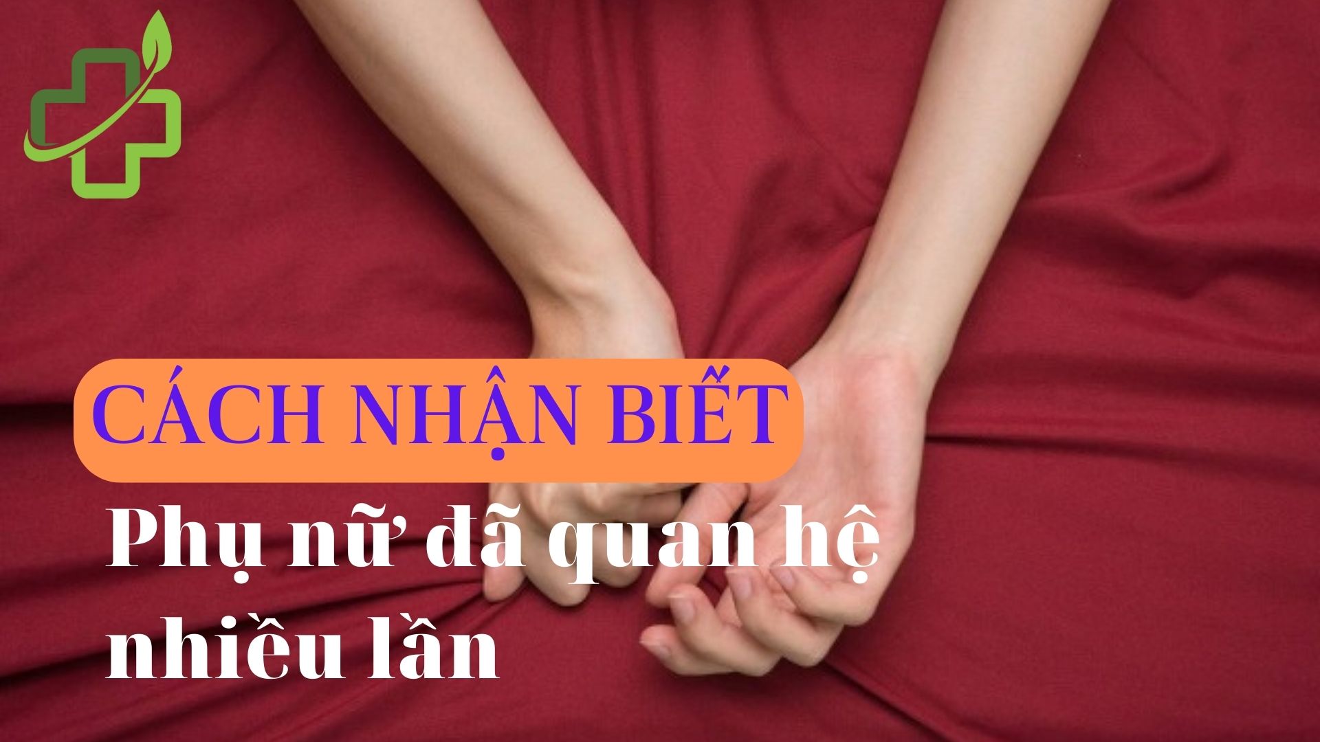 Cách nhận biết phụ nữ đã quan hệ nhiều lần - Chính xác 99%