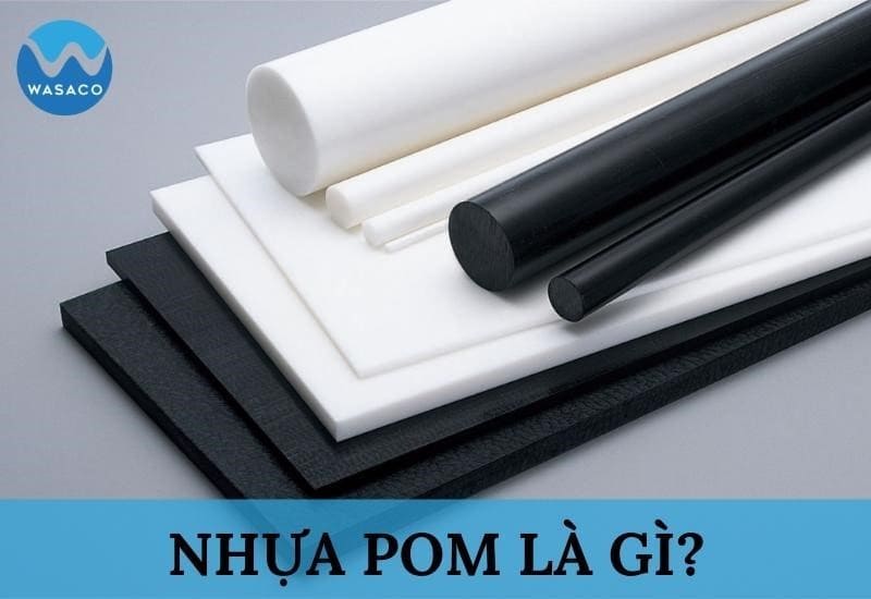 Nhựa POM là gì? Có độc không? Báo giá CHI TIẾT