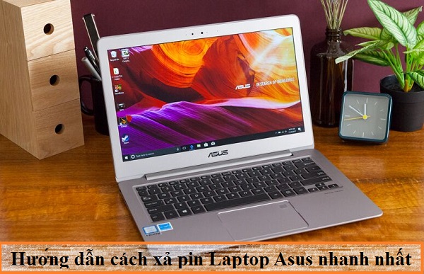 Hướng dẫn cách xả pin Laptop Asus nhanh nhất