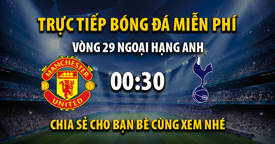 Link trực tiếp trận Man Utd vs Tottenham lúc 00:30, ngày 13/03/2022 - Cakhia.com