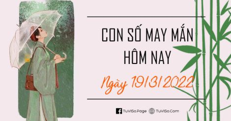 Con số may mắn hôm nay ngày 19/3/2022: Đổi vận phát lớn