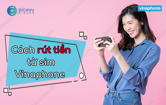 Bật mí cách rút tiền từ sim Vinaphone thành công