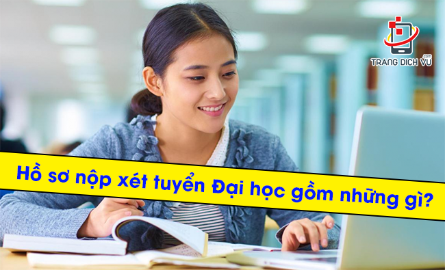 Giải đáp nhanh: Hồ sơ nộp xét tuyển Đại học gồm những gì?