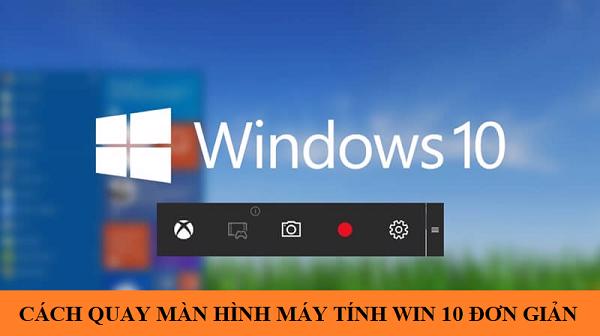 Hướng dẫn cách quay màn hình máy tính win 10 đơn giản