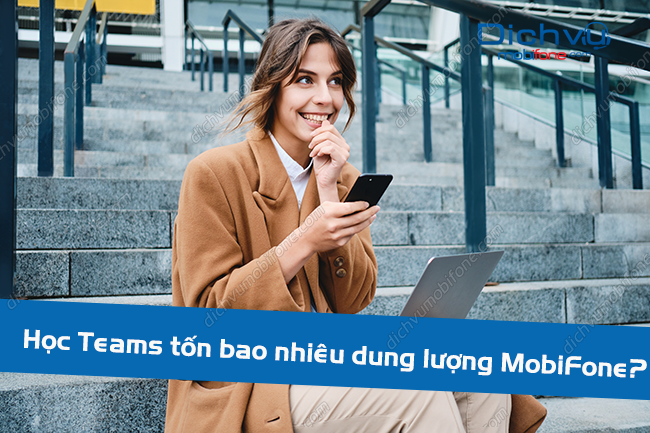 Học Teams tốn bao nhiêu dung lượng MobiFone? – Dịch vụ Mobifone Portal