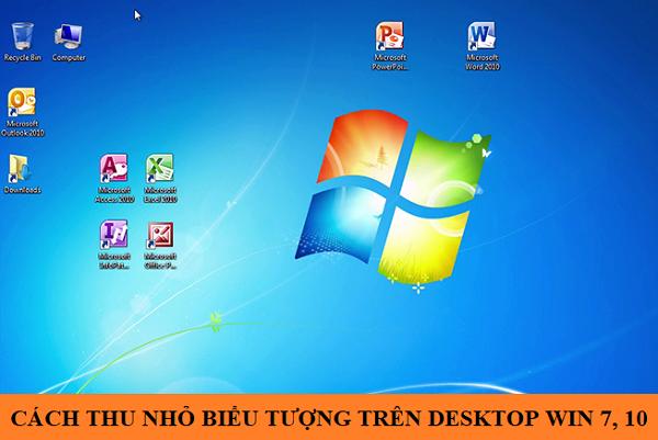 Cách thu nhỏ biểu tượng trên Desktop Win 7, 10