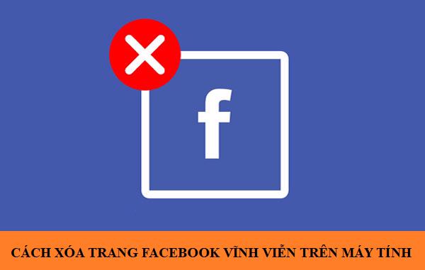 Cách xóa trang Facebook vĩnh viễn trên máy tính