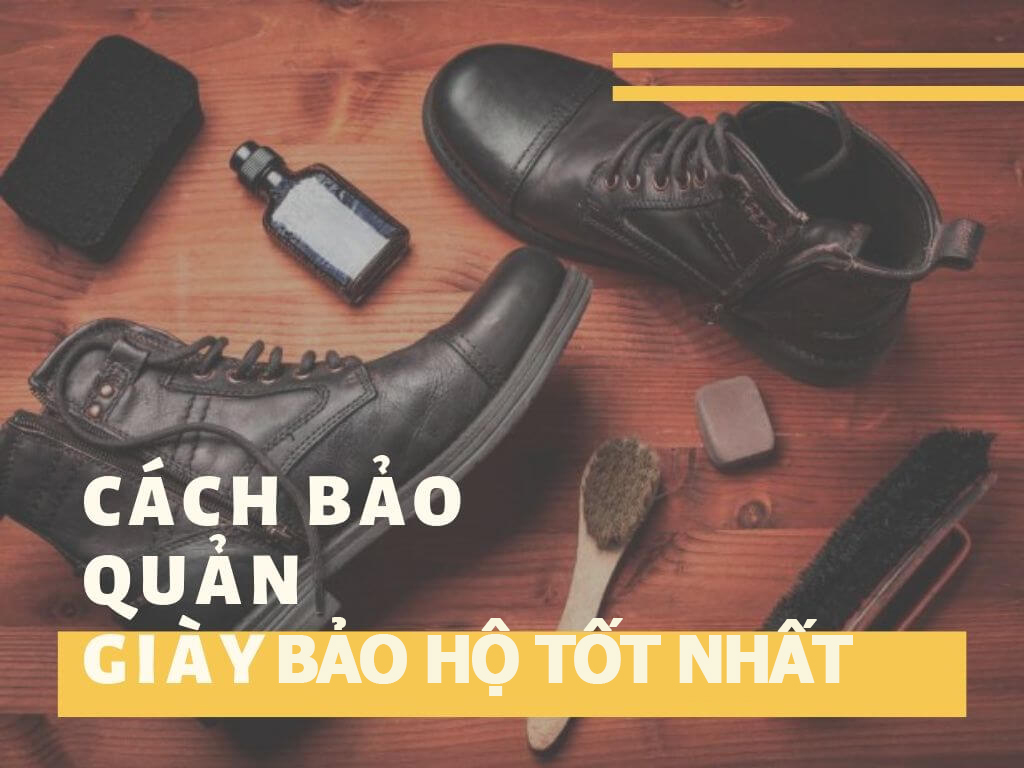 Hướng dẫn cách bảo quản giày bảo hộ tốt nhất