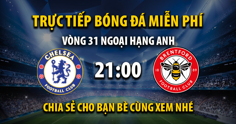 Link trực tiếp trận Chelsea vs Brentford lúc 21:00, ngày 02/04/2022 - Cakhia.com