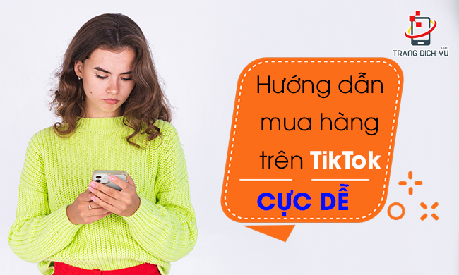 XEM NGAY: 2 Cách mua hàng trên TikTok cho lần đầu