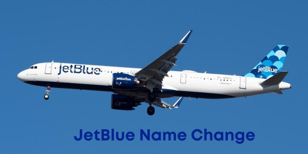 JetBlue Name Change Policy, Correct Name on Ticket Online, Fees