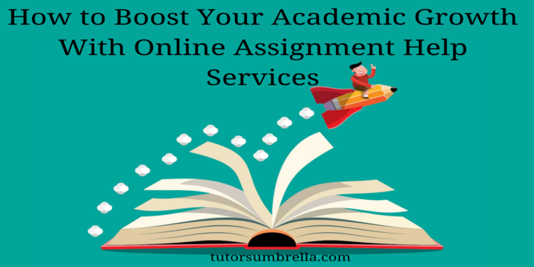 How to Boost Your Academic Growth With Online Assignment Help Services