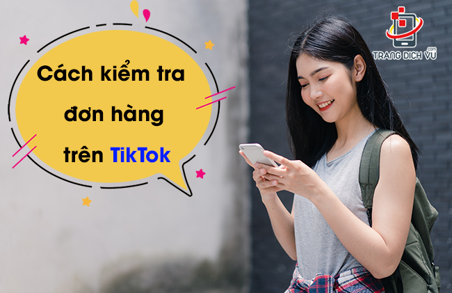 3 Cách kiểm tra đơn hàng trên TikTok NHANH chưa đến 5 giây