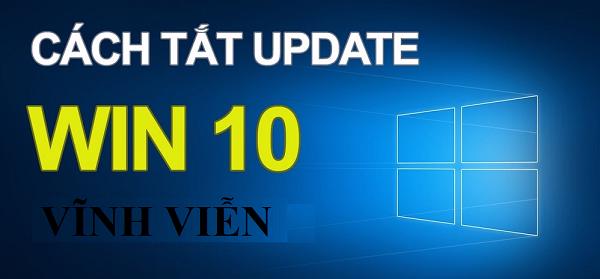 Cách tắt update win 10 vĩnh viễn thành công 100%