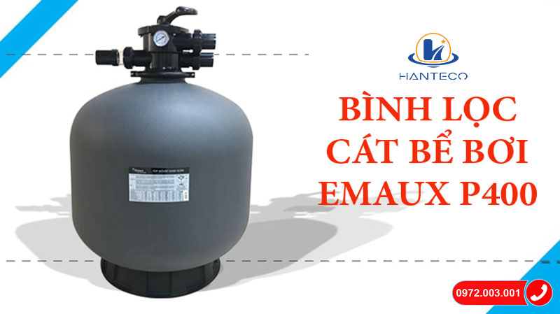 Review bình lọc bể bơi Emaux P400 van đa chức năng