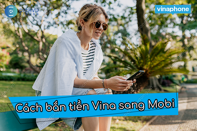 Cách bắn tiền Vina sang Mobi chưa ai nói với bạn