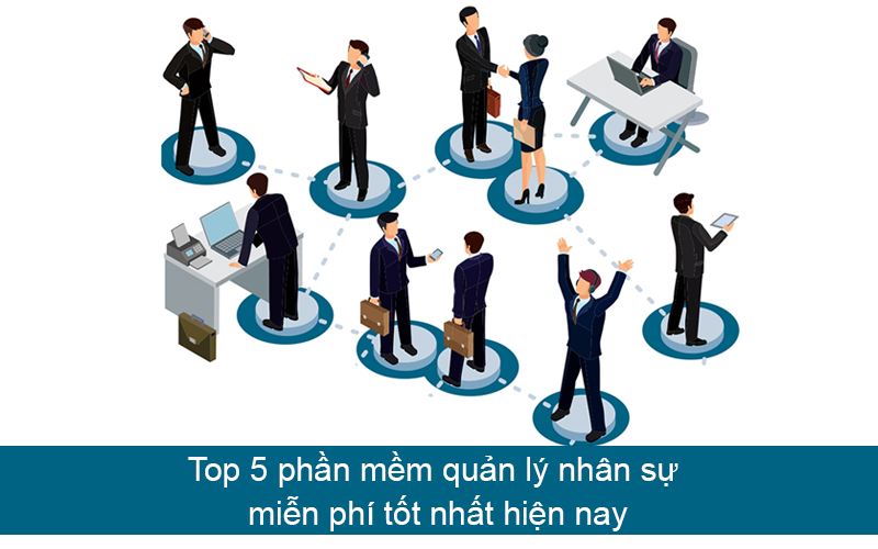 Top 5 phần mềm quản lý nhân sự miễn phí tốt nhất 2022