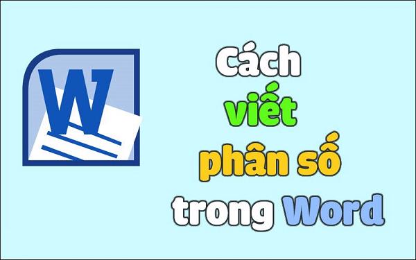 Cách ghi phân số trong word nhanh chóng