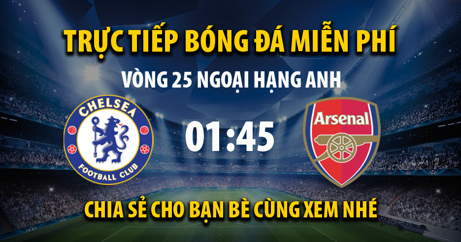 Trực tiếp Chelsea vs Arsenal lúc 01:45 ngày 21/04/2022 - Xoilac TV