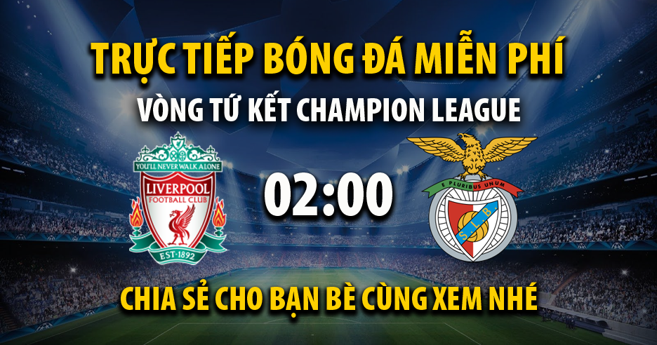 Link trực tiếp trận Liverpool vs Benfica lúc 02:00, ngày 14/04/2022 - Cakhia.com