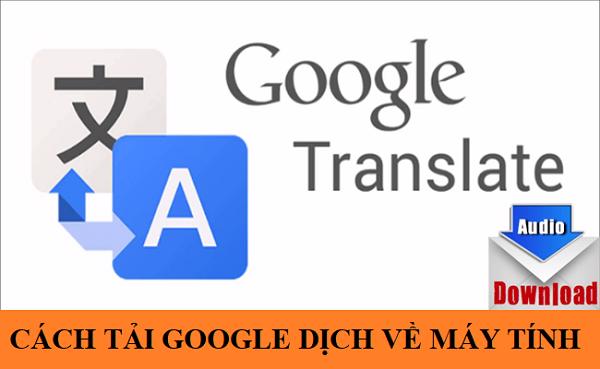 Cách tải google dịch về máy tính đơn giản nhất