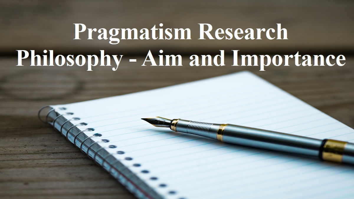 Pragmatism Research Philosophy - Aim and Importance