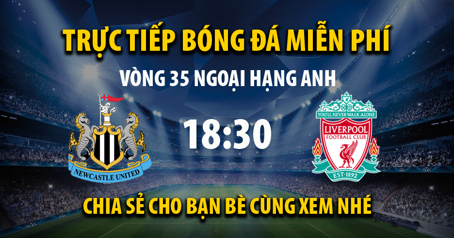 Trực tiếp Newcastle vs Liverpool 18:30, ngày 30/04/2022 - Vebo.live