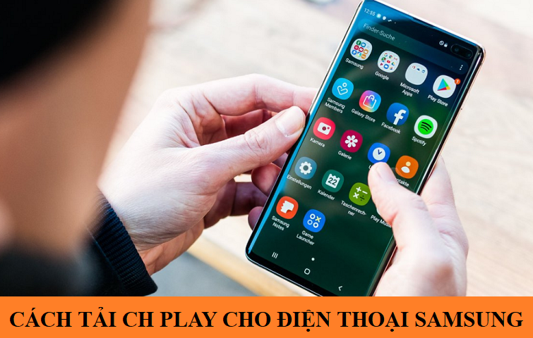 Cách tải CH Play cho điện thoại Samsung nhanh chóng nhất