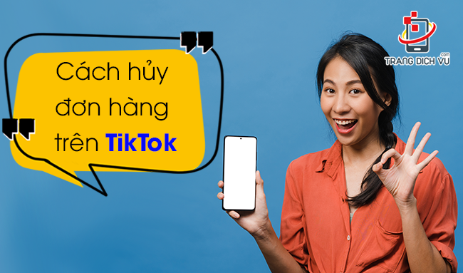 Hướng dẫn cách hủy đơn hàng trên TikTok chi tiết nhất