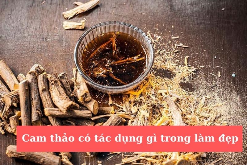 Bạn có biết cam thảo có tác dụng gì trong làm đẹp chưa? Cùng tìm hiểu nhé