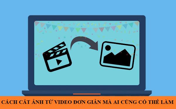 Cách cắt ảnh từ video đơn giản mà ai cũng có thể làm