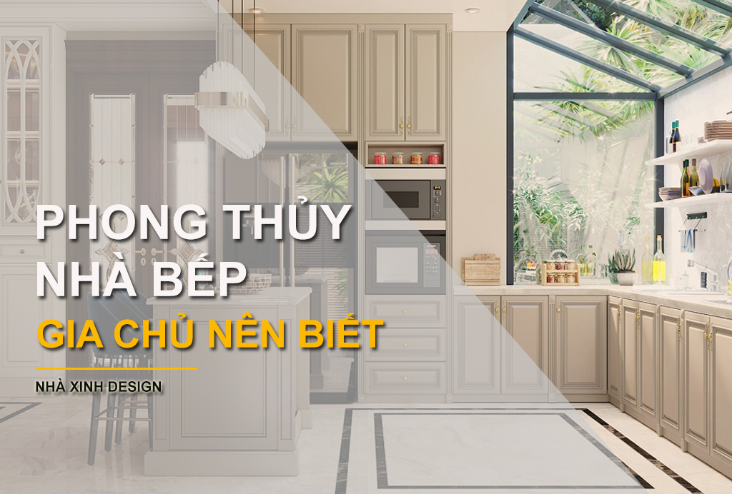 PHONG THỦY NHÀ BẾP Và Những Điều Gia Chủ Cần Phải Biết