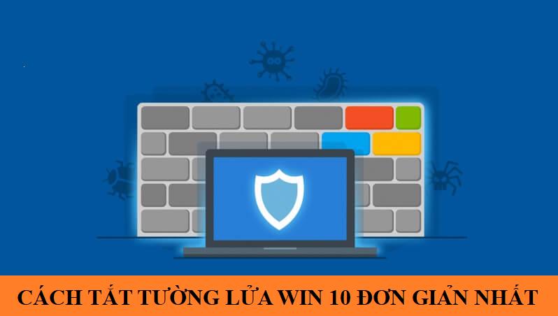 Cách tắt tường lửa win 10 đơn giản nhất