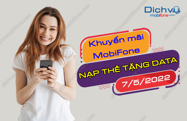 Ngày 7/5/2022: MobiFone khuyến mãi nạp thẻ tặng data miễn phí – Dịch vụ Mobifone Portal