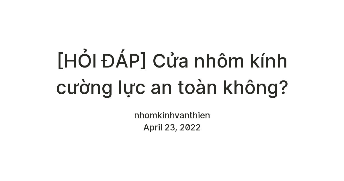 [HỎI ĐÁP] Cửa nhôm kính cường lực an toàn không? — Teletype